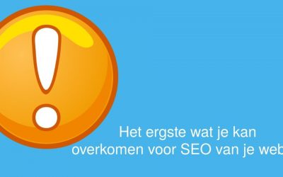 Het ergste wat je kan overkomen voor SEO van je website