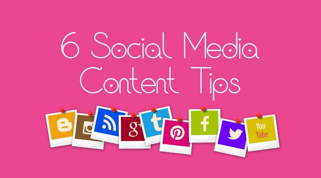 6 Social Media Content Tips