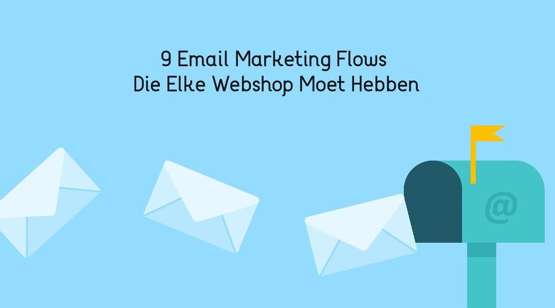 Email Marketing Flows Die Elke Webshop Moet Hebben