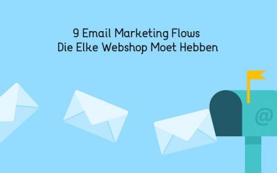 Email Marketing Flows Die Elke Webshop Moet Hebben