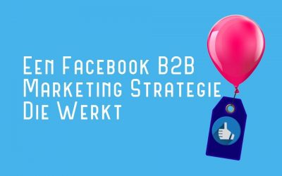 Een Facebook B2B Marketing Strategie Die Werkt