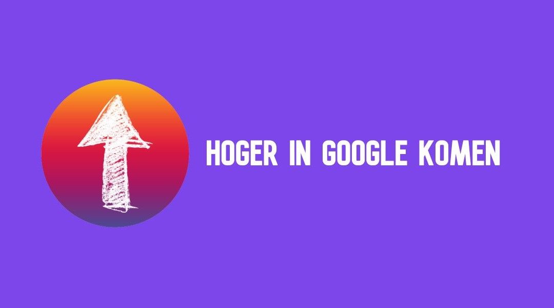 Hoger In Google