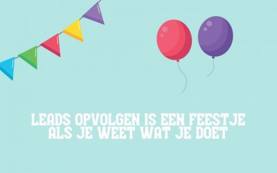 Leads opvolgen is een feestje als je weet wat je doet