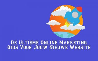 De Ultieme Online Marketing Gids Voor Jouw Nieuwe Website