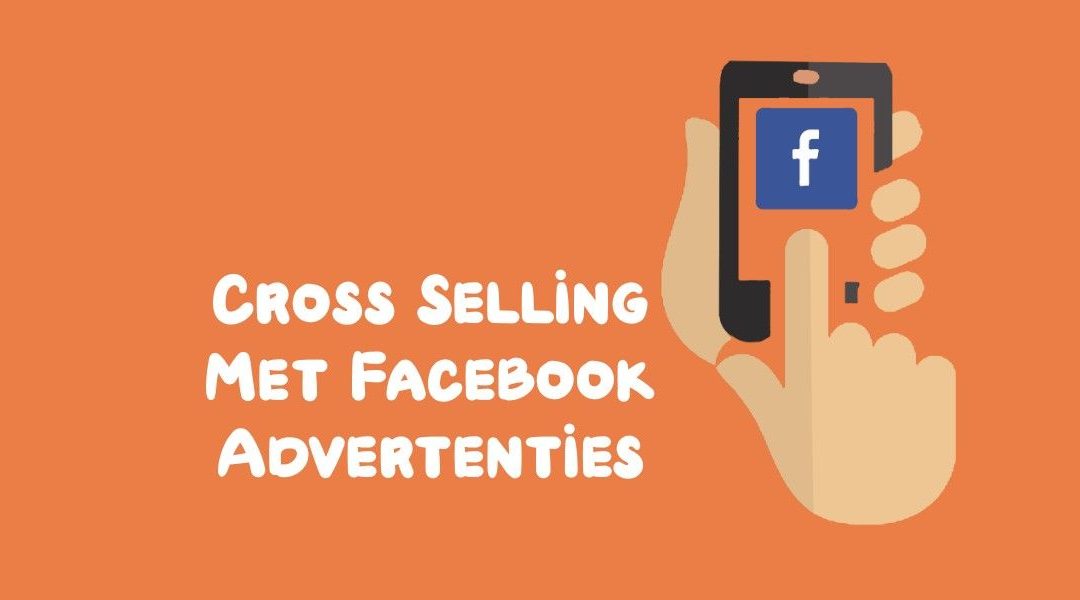 Cross Selling Met Facebook Advertenties