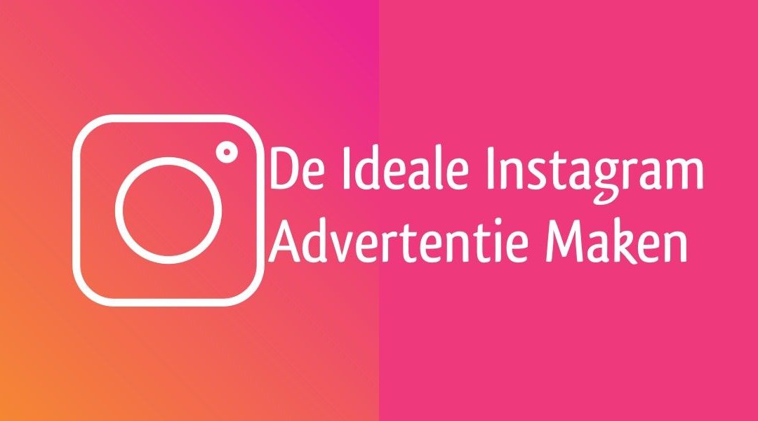 De Ideale Instagram Advertentie Maken