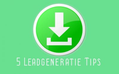 5 Leadgeneratie Tips