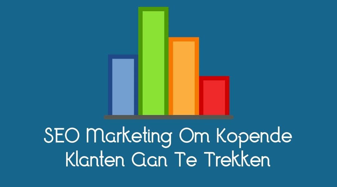 SEO Marketing Om Kopende Klanten Aan Te Trekken