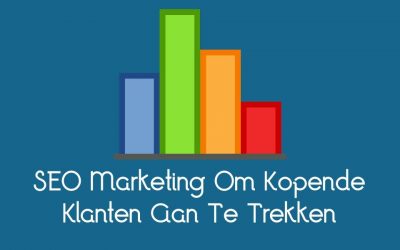 SEO Marketing Om Kopende Klanten Aan Te Trekken