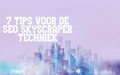 7 Tips Voor De SEO Skyscraper Techniek