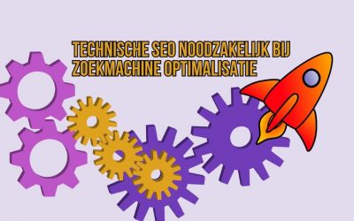 Technische SEO Noodzakelijk Bij Zoekmachine Optimalisatie