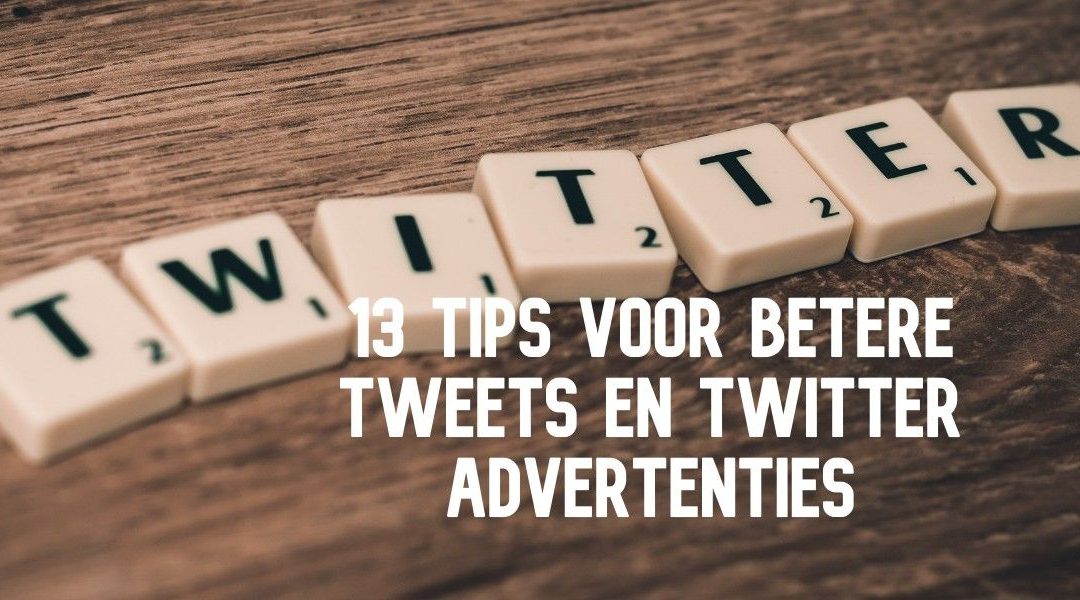 13 Tips Voor Betere Tweets En Twitter Advertenties