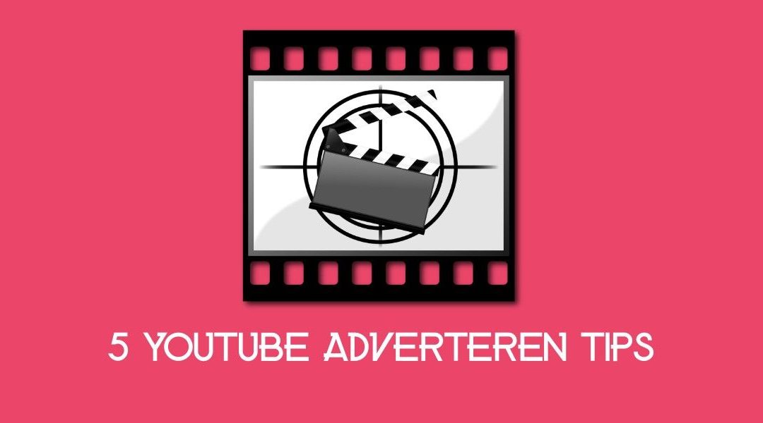 5 Youtube Adverteren Tips