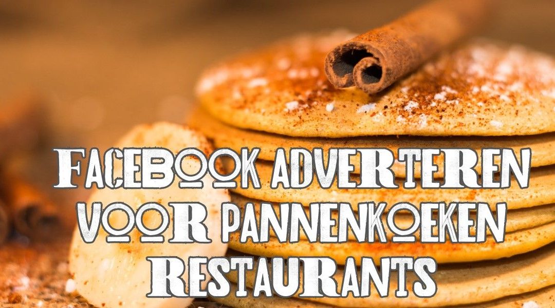 Facebook Adverteren Idee Voor Pannenkoekenrestaurants