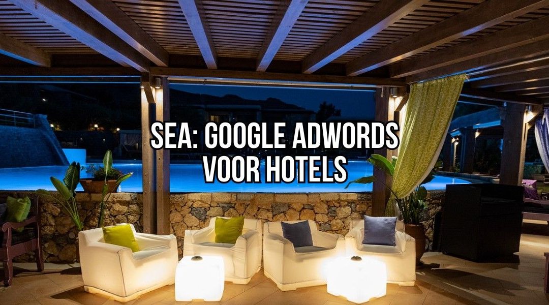SEA: Google Adwords Voor Hotels