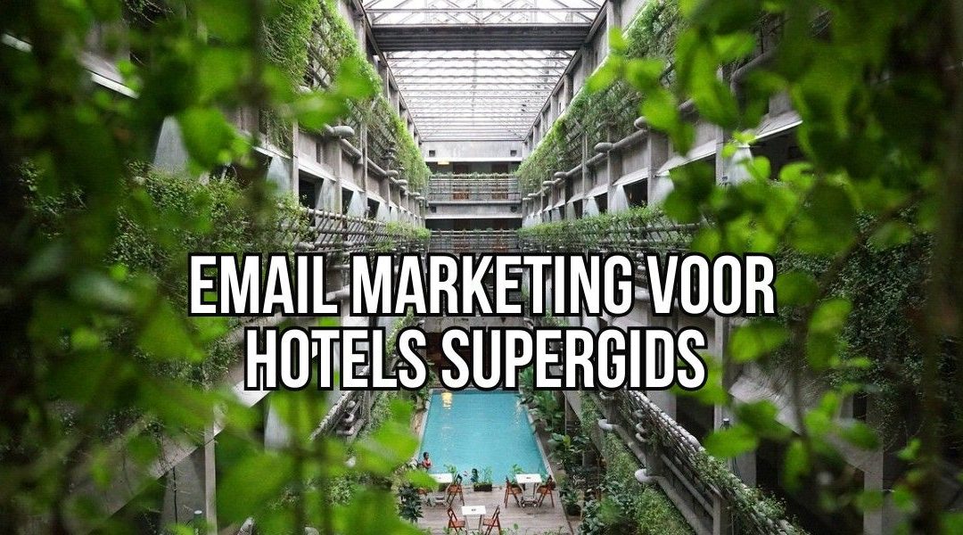 Email Marketing Voor Hotels Supergids