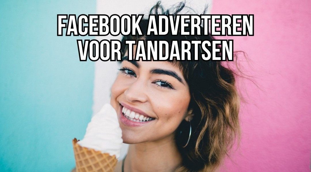 Facebook Adverteren Voor Tandartsen
