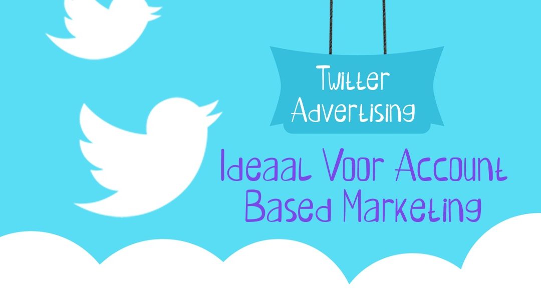 Twitter Advertising Ideaal Voor Account Based Marketing