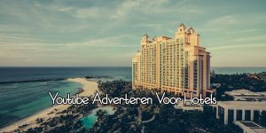 Youtube Adverteren Hotels