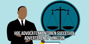 Adverteren LinkedIn Advocatenkantoor