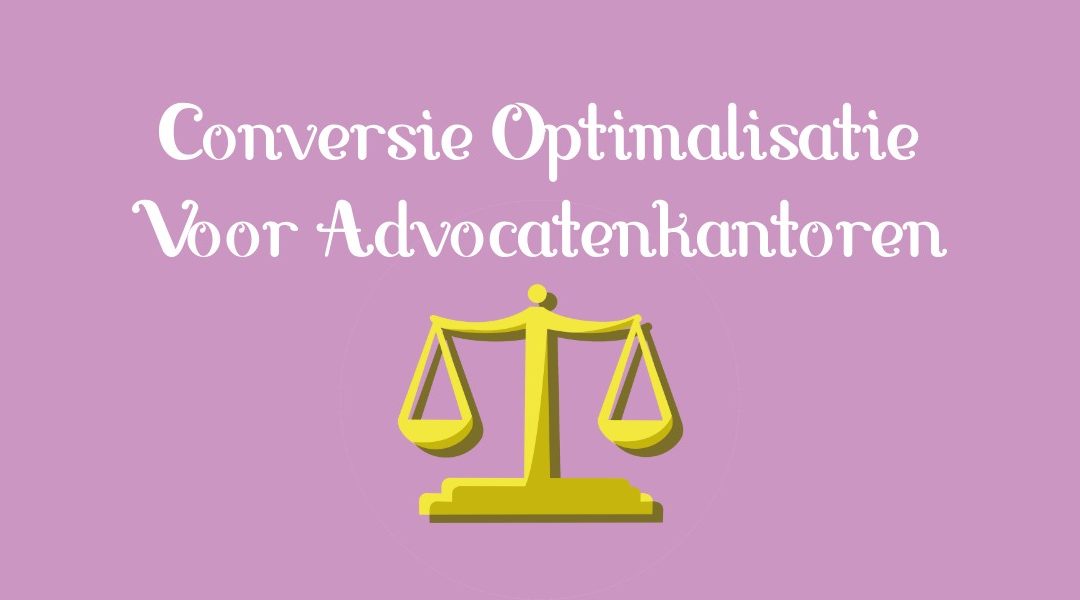 Conversie Optimalisatie Voor Advocatenkantoren