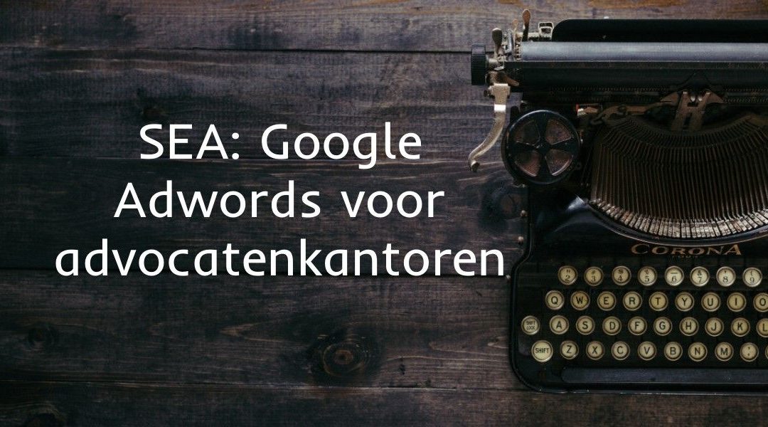 SEA: Google Adwords voor advocatenkantoren